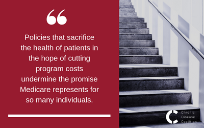 Policies that sacrifice the health of patients in the hope of cutting program costs undermine the promise Medicare represents for so many individuals 1