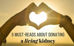 5 Must Read Articles About Live Kidney Donors