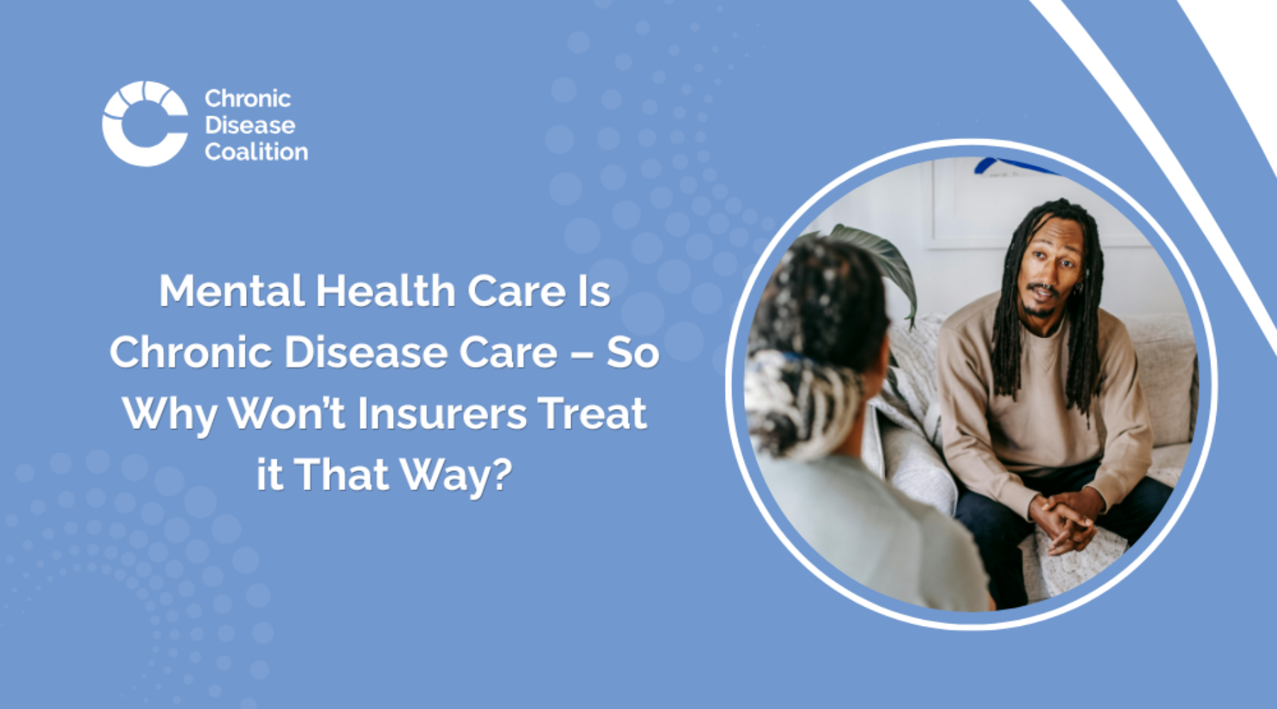 Mental Health Care Is Chronic Disease Care – So Why Won’t Insurers Treat it That Way?