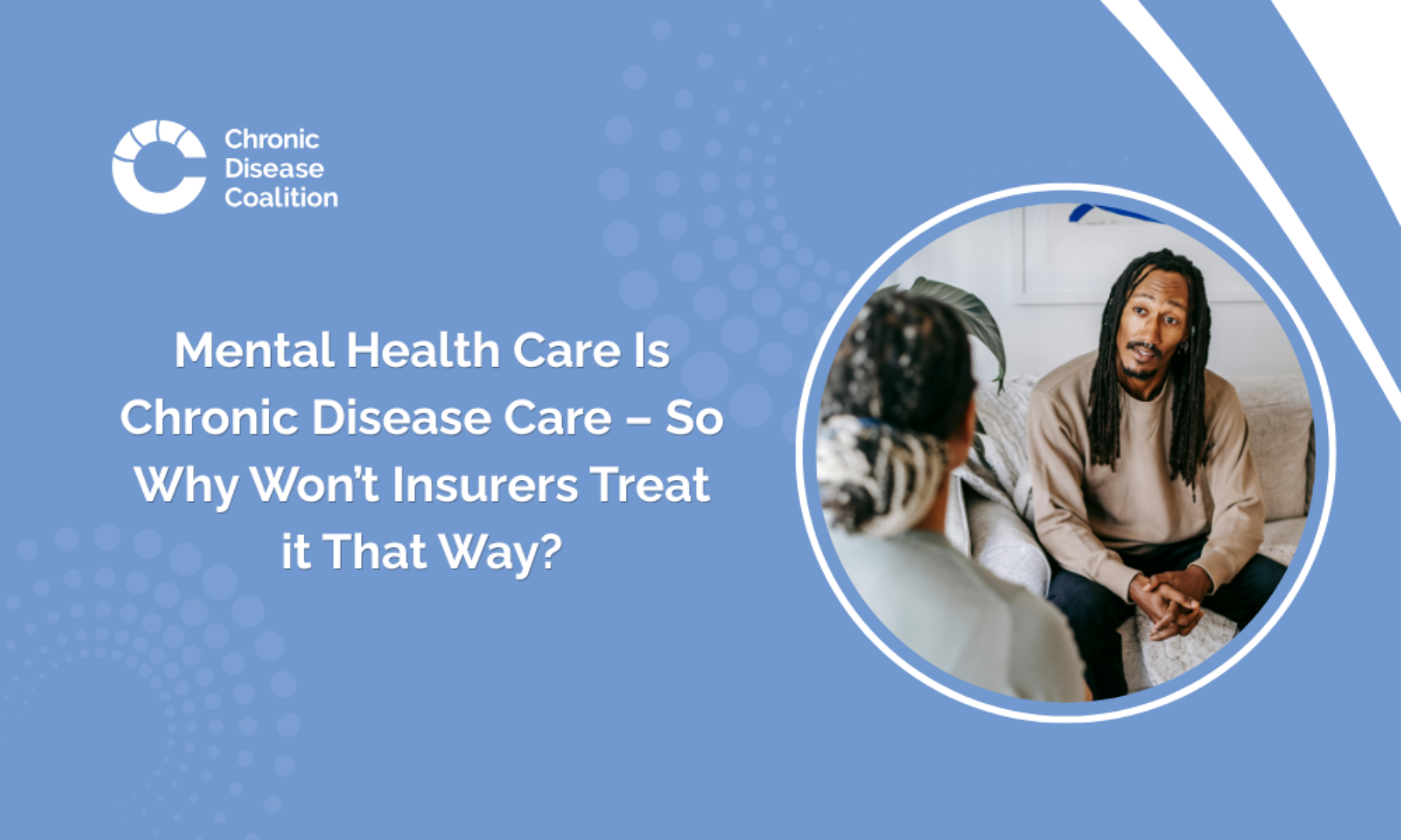 Mental Health Care Is Chronic Disease Care – So Why Won’t Insurers Treat it That Way?