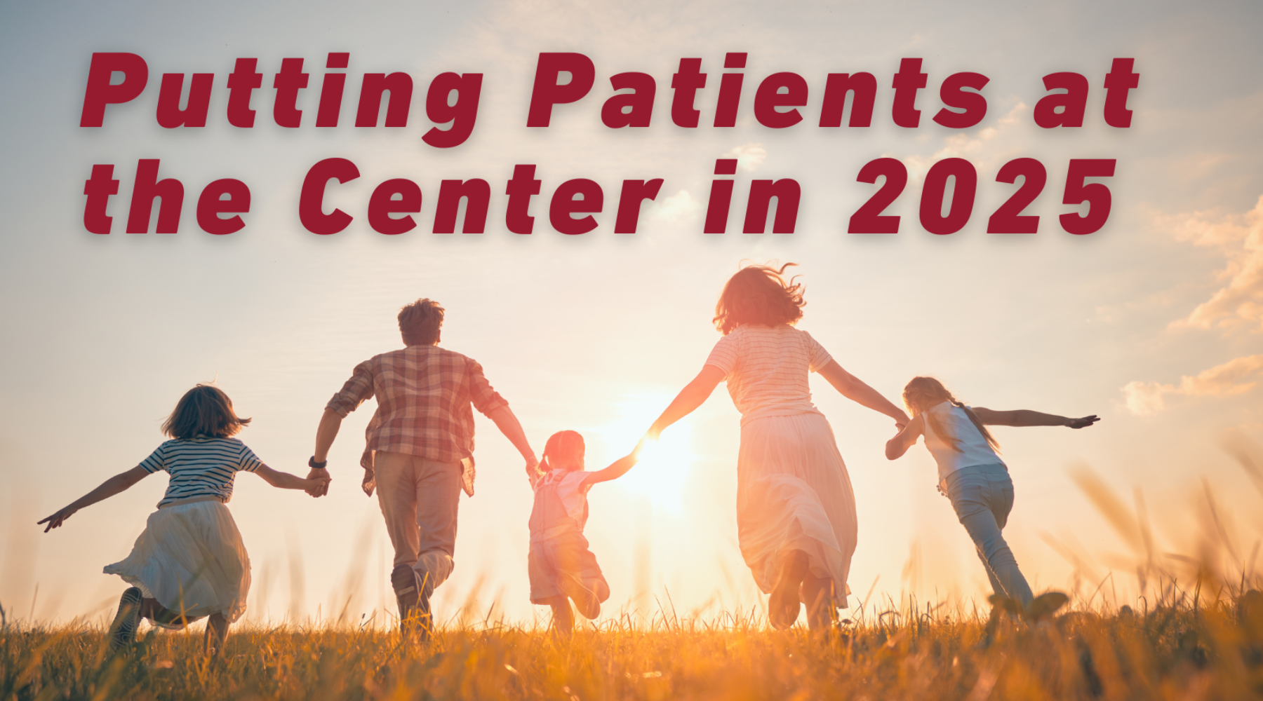 Putting Patients At the Center in 2025