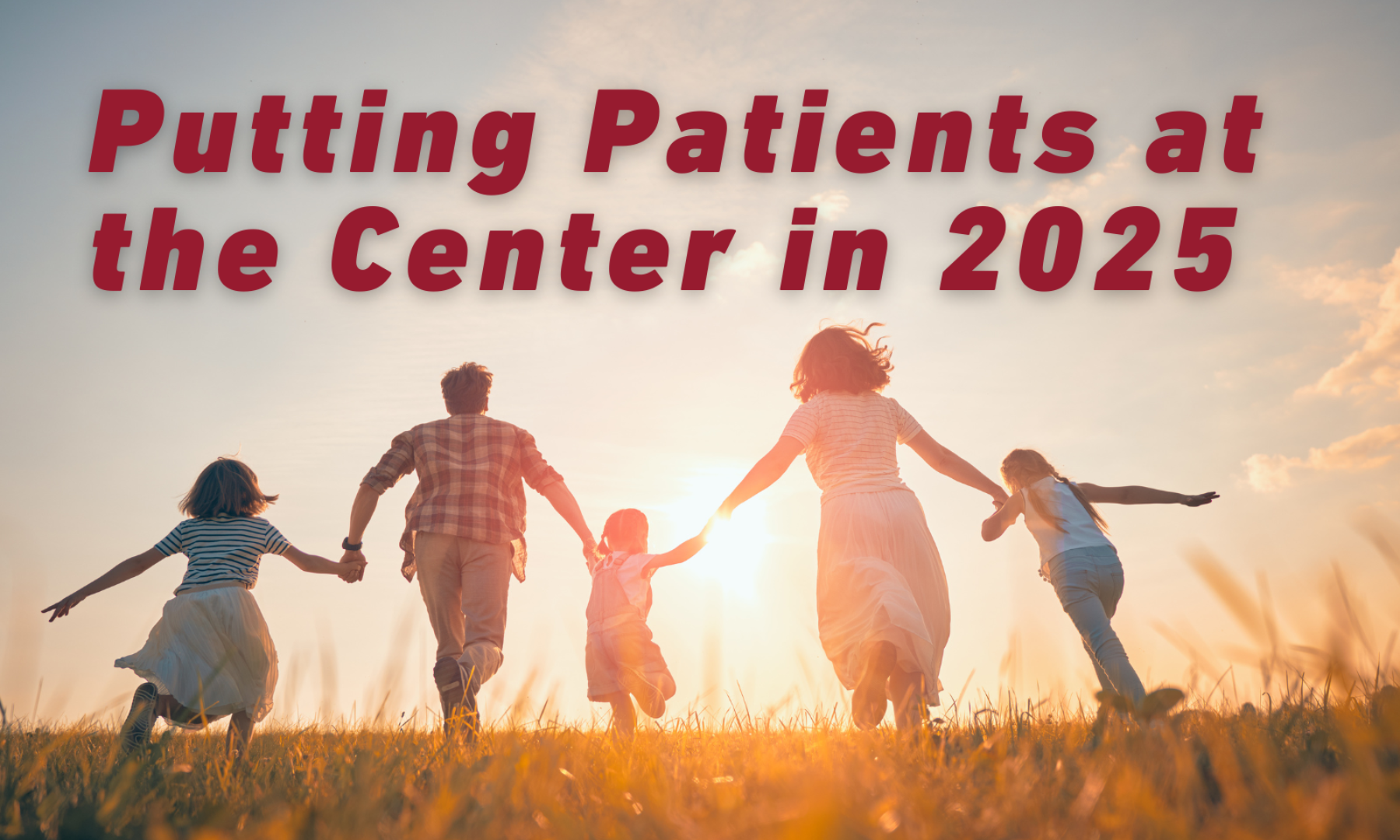 Putting Patients At the Center in 2025