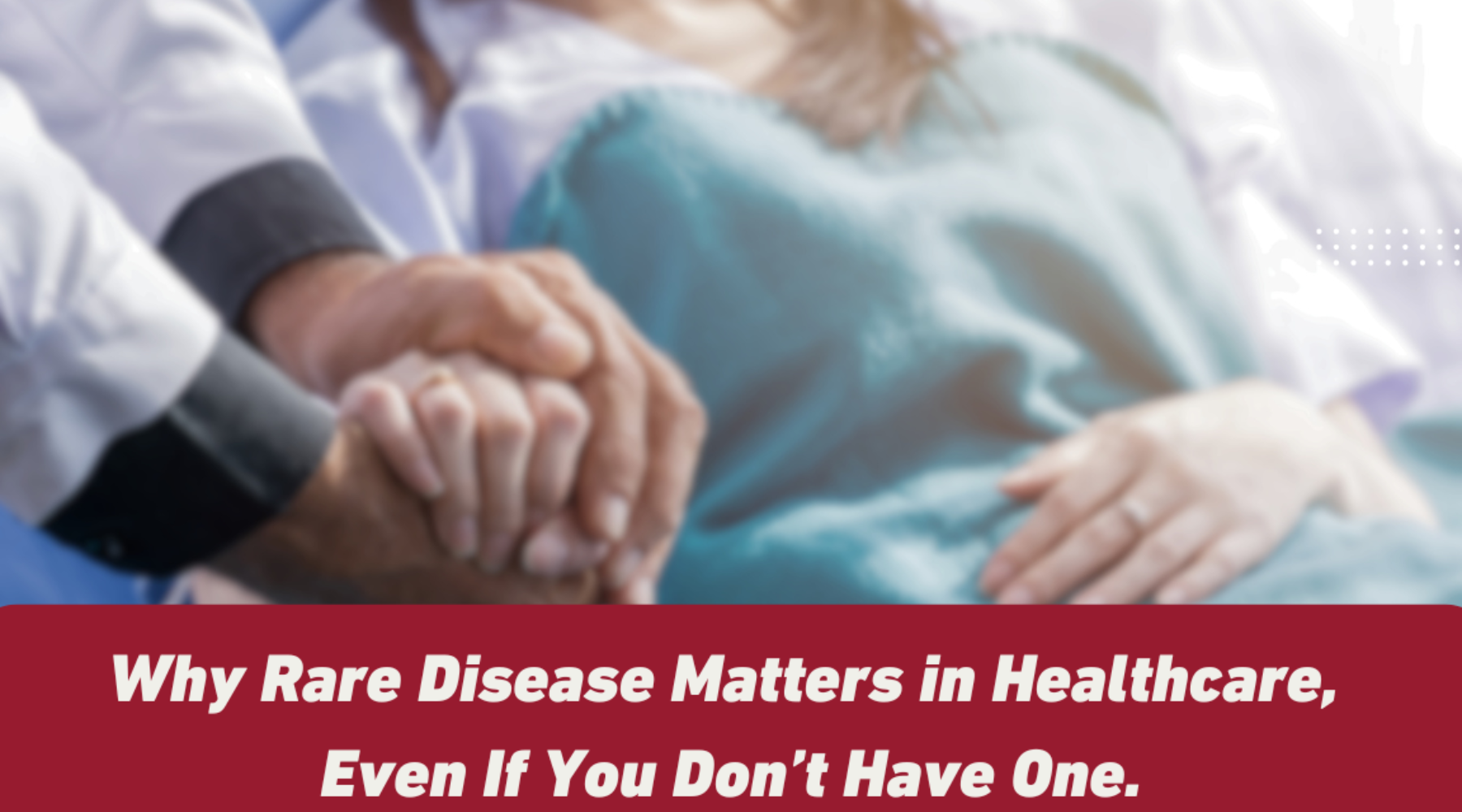 Why Rare Disease Matters in Healthcare, Even If You Don't Have One
