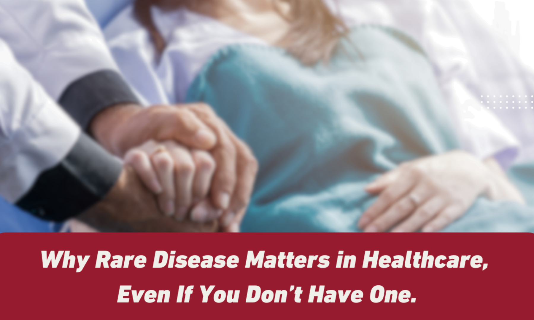 Why Rare Disease Matters in Healthcare, Even If You Don't Have One